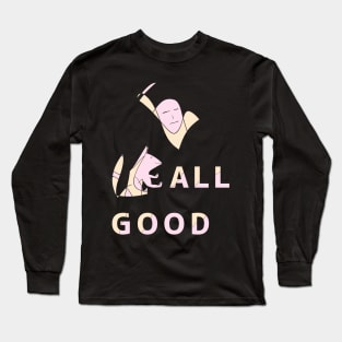 All is good. meditate and prepare to die Long Sleeve T-Shirt